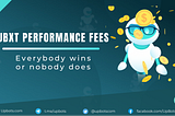 UBXT Performance Fees — Everybody Wins, or Nobody Does