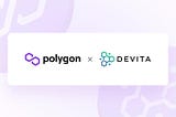 DEVITA Joins Polygon to Bring Inclusive, Affordable Healthcare Management to Millions