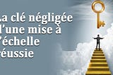 La clé négligée d’une mise à l’échelle réussie