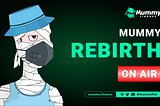 Mummy Rebirth is now ON AIR!