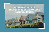 Jenny Wolfes San Jose — How Real Estate Industry Is Using Online Medium In 2021