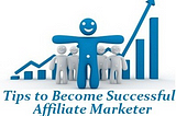8 Tips on How to Become a Successful Affiliate Marketer