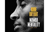 Kobe Bryant — Learnings From The Mamba Mentality