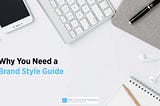 Why You Need a Brand Style Guide