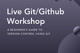 [Git Workshop] Learn the Industry’s Leading Version Control System 💻