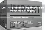 100+ Hot products to Import and make Million from in Nigeria
