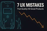 7 UX Mistakes That Quietly Kill Great Products