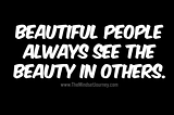 People are beautiful if you let them be.