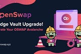 Bridge Vault Upgrade! Migrate Your OSWAP Avalanche