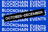 Blockchain events (October — December)