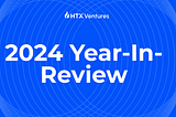 HTX Ventures 2024 Year-In-Review