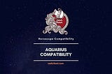 Aquarius Compatibility With 12 Signs — Kumbh Rashi