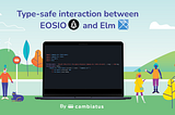 An illustration of people around a laptop with Elm code. "Type-safe interaction between EOSIO and Elm" written above it