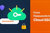 From Passwords to Cloud SSO