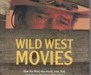 Wild West Movies, Or, How the West was Found, Won, Lost, Lied About, Filmed and Forgotten | Cover Image