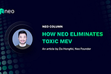 How Neo Eliminates Toxic MEV