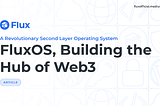 FluxOS, Building the Hub of Web3