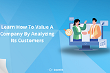 Learn How to Value a Company by Analyzing its Customers