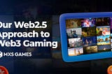 Our Web2.5 Approach to Web3 Gaming — The Best of Both Worlds