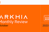 Arkhia Monthly Review: October 2023