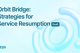 Orbit Bridge: Strategies for Service Resumption(Draft)