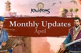 THE THREE KINGDOMS— APRIL MONTHLY UPDATES