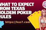 WHAT TO EXPECT FROM TEXAS HOLDEM POKER RULES