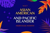 Asian-Pacific Islander Heritage Month