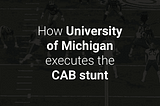 How University of Michigan executes the cab stunt