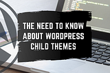 The Need to know about WordPress Child Themes — Joseph J Ramirez