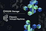 FVM: The Next Milestone for Filecoin, Welcome All Developers | ORIGIN Storage