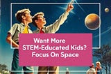 Space Education: Catalyst for STEM Learning