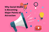 Why Social Media is Becoming Major Points of Attraction