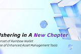Ushering in a New Chapter: Sunset of Rainbow Wallet and Rise of Enhanced Asset Management Service