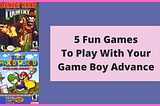 Must Buy Game Boy Advance Games
