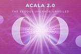 Acala 2.0: The Exodus Upgrade to Build the Liquidity Layer for Web3 Finance