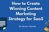 Content Marketing Strategy for SaaS Startups: 6 Steps to Drive Conversions