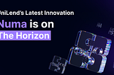 UniLend’s Latest Innovation, Numa is on The Horizon
