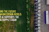 Seeing the future in an uncertain world: how AI supports the food supply chain