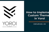 Tutorial: How to Implement Custom Themes in Yoroi