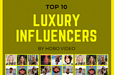 Hobo Video’s List Of The Top 10 Luxury Influencers