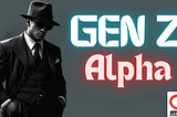 Gen Z Alpha: What is Gen Z Alpha | How to Be Gen Z Alpha