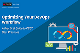 Optimizing Your DevOps Workflow: A Practical Guide to CI/CD Best Practices