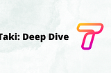 Deep Dive: Taki