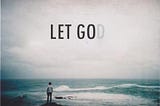When We Finally Let Go…