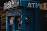 A picture of a worn out ATM machine. It’s a symbol of where our nation is during the pandemic.