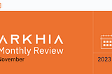 Arkhia Monthly Review: November 2023