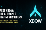 Meet XBOW: The AI Hacker That Never Sleeps