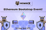 The Wombex Ethereum launch Bootstrap Event is about to begin