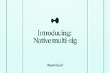 Native multi-sig on Hyperliquid: Advanced security for users